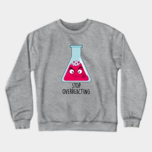 Stop Overreacting Crewneck Sweatshirt